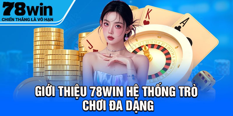 Giới thiệu 78win hệ thống trò chơi đa dạng