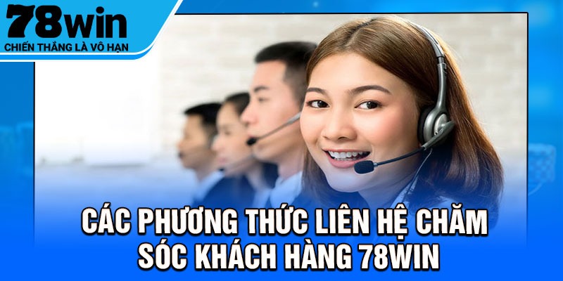 Các phương thức liên hệ chăm sóc khách hàng 78Win