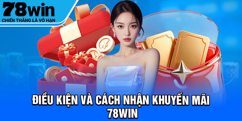 Điều kiện và cách nhận khuyến mãi 78Win