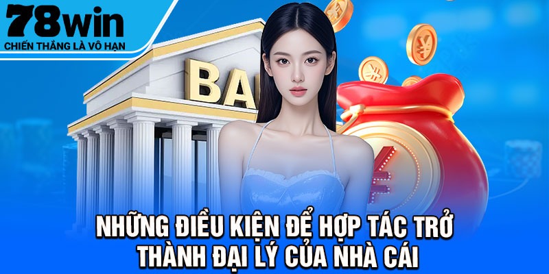 Những điều kiện để hợp tác trở thành đại lý của nhà cái