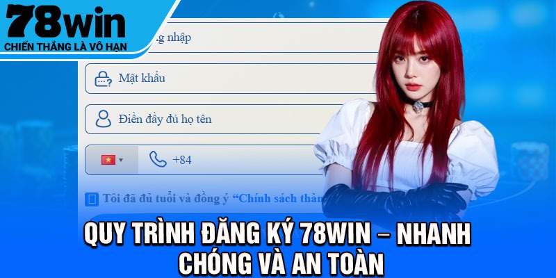 Quy trình đăng ký 78Win – Nhanh chóng và an toàn