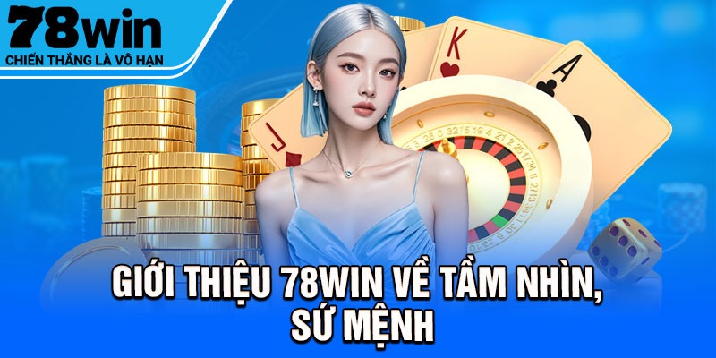 Giới thiệu 78Win về tầm nhìn, sứ mệnh