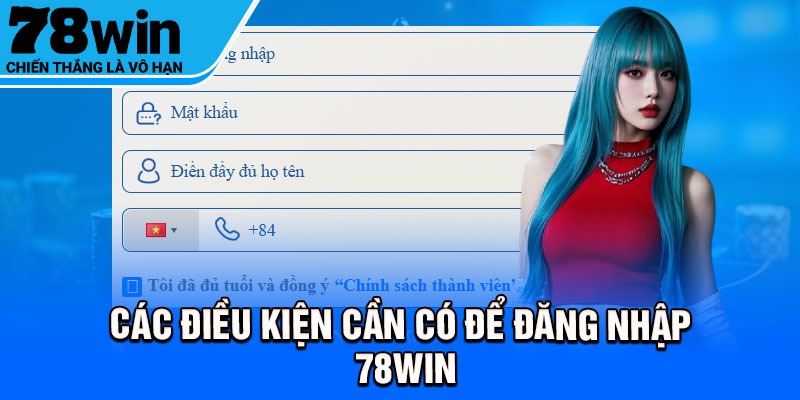 Các điều kiện cần có để đăng nhập 78Win
