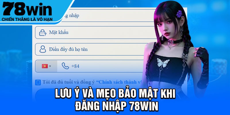 Lưu ý và mẹo bảo mật khi đăng nhập 78Win