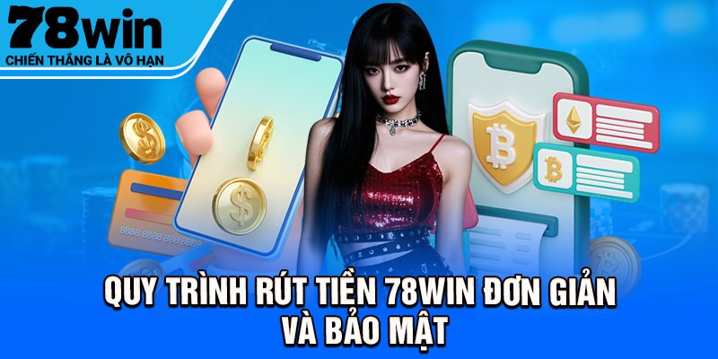 Quy trình rút tiền 78Win đơn giản và bảo mật