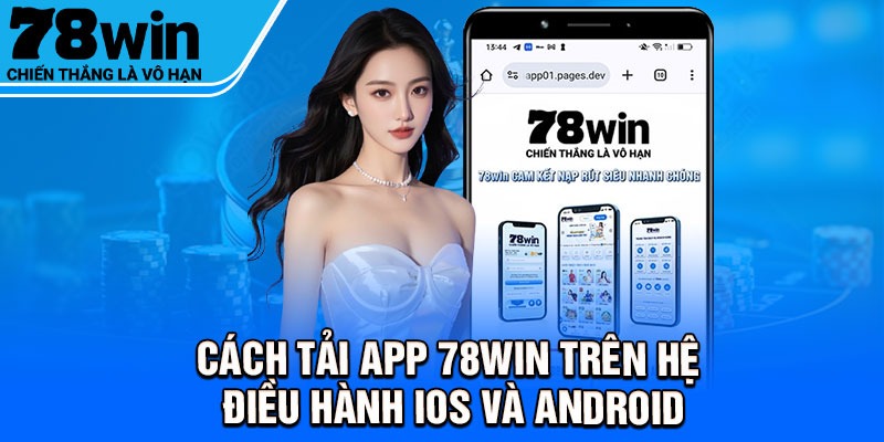 Cách tải app 78Win trên hệ điều hành iOS và Android