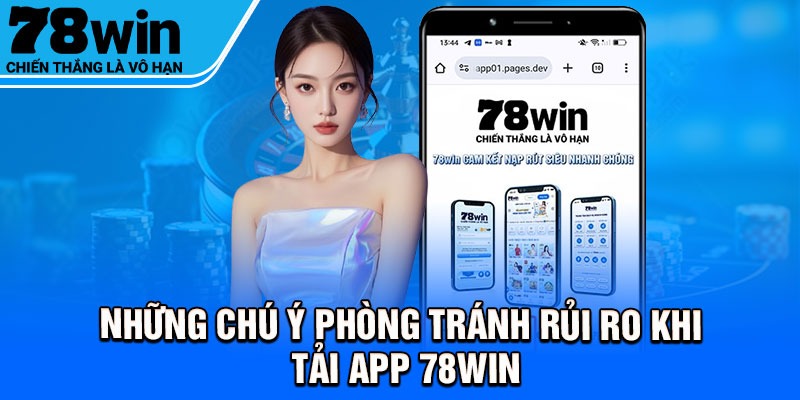 Những chú ý phòng tránh rủi ro khi tải app 78Win