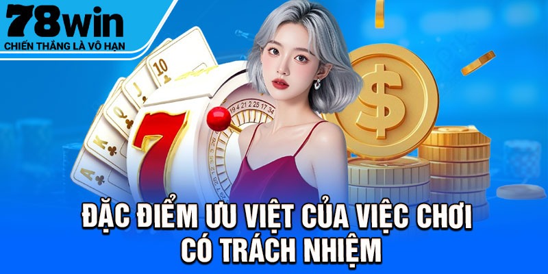Đặc điểm ưu việt của việc chơi có trách nhiệm