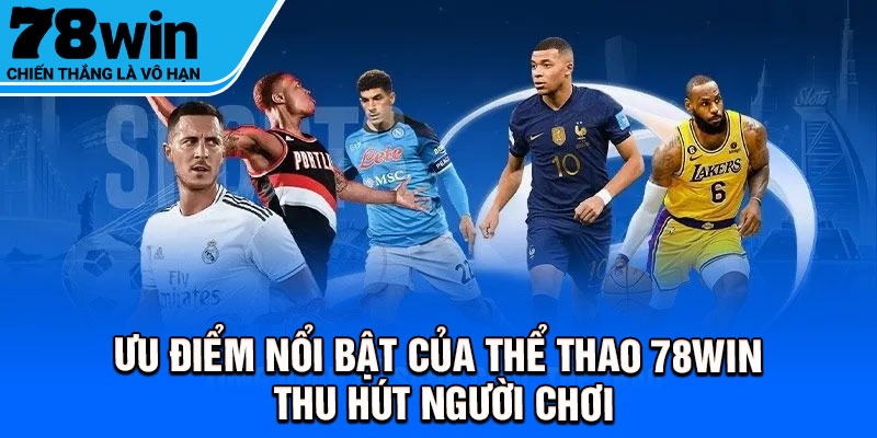 Ưu điểm nổi bật của thể thao 78Win thu hút người chơi