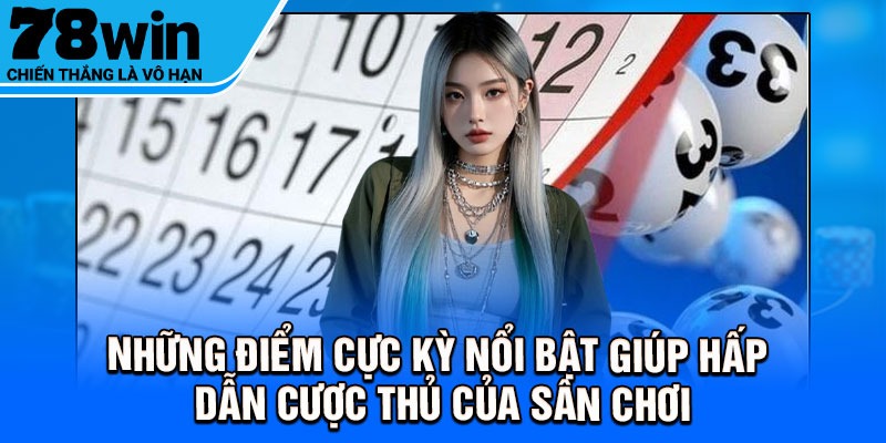 Những điểm cực kỳ nổi bật giúp hấp dẫn cược thủ của sân chơi