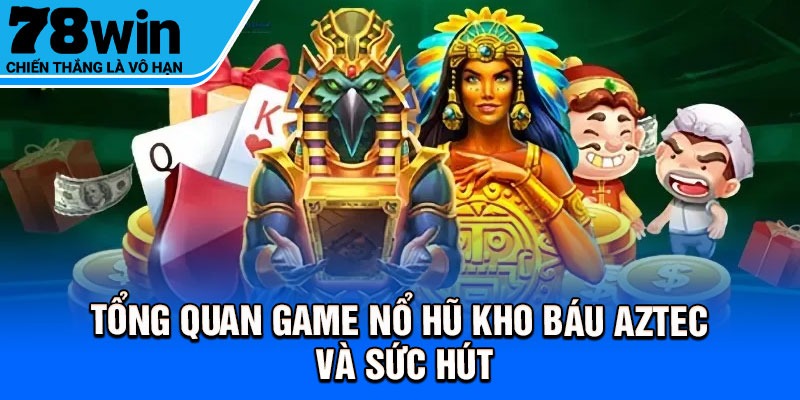 Tổng quan game nổ hũ kho báu Aztec và sức hút