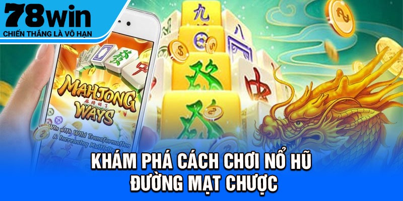 Khám phá cách chơi nổ hũ đường mạt chược