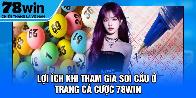 Lợi ích khi tham gia soi cầu ở trang cá cược 78Win