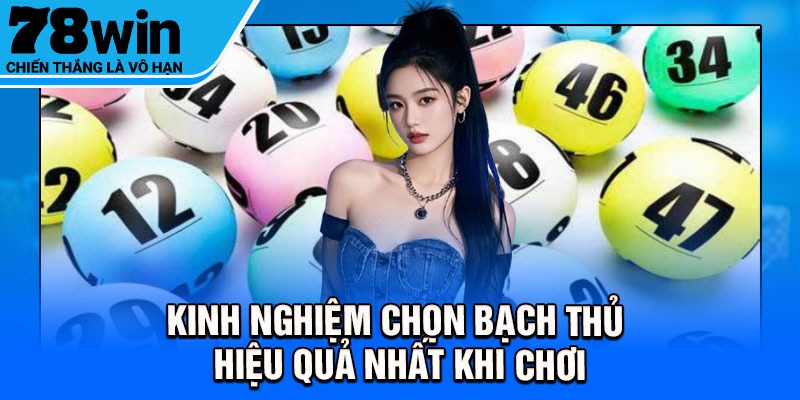Kinh nghiệm chọn bạch thủ hiệu quả nhất khi chơi